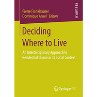 Deciding Where to Live: An Interdisciplinary Approach to Residential Choice in i [Paperback]