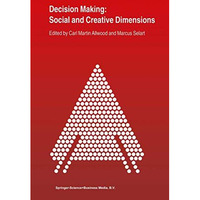 Decision Making: Social and Creative Dimensions [Hardcover]