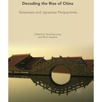 Decoding the Rise of China: Taiwanese and Japanese Perspectives [Paperback]