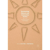 Decolonizing Rhetoric and Composition Studies: New Latinx Keywords for Theory an [Hardcover]