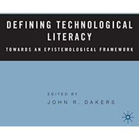 Defining Technological Literacy: Towards an Epistemological Framework [Hardcover]