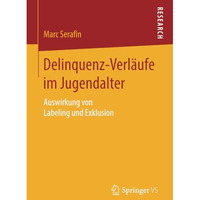 Delinquenz-Verl?ufe im Jugendalter: Auswirkung von Labeling und Exklusion [Paperback]