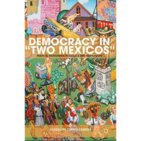 Democracy in Two Mexicos: Political Institutions in Oaxaca and Nuevo Le?n [Hardcover]