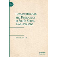 Democratization and Democracy in South Korea, 1960Present [Hardcover]