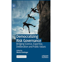 Democratizing Risk Governance: Bridging Science, Expertise, Deliberation and Pub [Paperback]