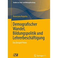 Demografischer Wandel, Bildungspolitik und Lehrerbesch?ftigung: Das Beispiel Pol [Paperback]