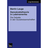 Demokratietheorie in Lateinamerika: Die Debatte in den Sozialwissenschaften [Paperback]