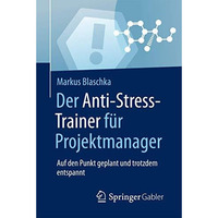 Der Anti-Stress-Trainer f?r Projektmanager: Auf den Punkt geplant und trotzdem e [Paperback]