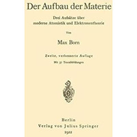 Der Aufbau der Materie: Drei Aufs?tze ?ber moderne Atomistik und Elektronentheor [Paperback]