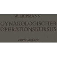 Der Gyn?kologische Operationskursus: Mit Besonderer Ber?cksichtigung der Operati [Paperback]