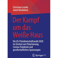 Der Kampf um das Wei?e Haus: Die US-Pr?sidentschaftswahl 2020 im Zeichen von Pol [Paperback]