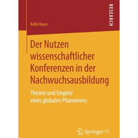 Der Nutzen wissenschaftlicher Konferenzen in der Nachwuchsausbildung: Theorie un [Paperback]