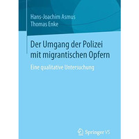 Der Umgang der Polizei mit migrantischen Opfern: Eine qualitative Untersuchung [Paperback]