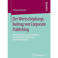 Der Wertsch?pfungsbeitrag von Corporate Publishing: Effekte formaler und inhaltl [Paperback]