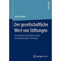 Der gesellschaftliche Wert von Stiftungen: Eine volkswirtschaftliche Analyse ste [Paperback]