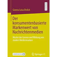 Der konsumentenbasierte Markenwert von Nachrichtenmedien: Muster der Genese und  [Paperback]