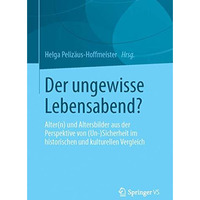 Der ungewisse Lebensabend?: Alter(n) und Altersbilder aus der Perspektive von (U [Paperback]