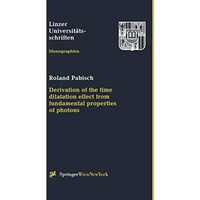 Derivation of the time dilatation effect from fundamental properties of photons [Paperback]