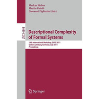 Descriptional Complexity of Formal Systems: 13 International Workshop, DCFS 2011 [Paperback]