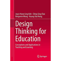 Design Thinking for Education: Conceptions and Applications in Teaching and Lear [Hardcover]