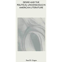 Desire and the Political Unconscious in American Literature: Eros and Ideology [Paperback]