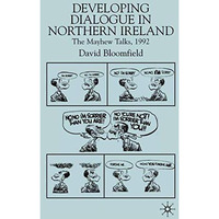 Developing Dialogue in Northern Ireland: The Mayhew Talks 1992 [Hardcover]