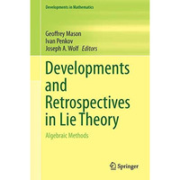 Developments and Retrospectives in Lie Theory: Algebraic Methods [Hardcover]