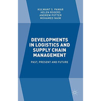 Developments in Logistics and Supply Chain Management: Past, Present and Future [Hardcover]