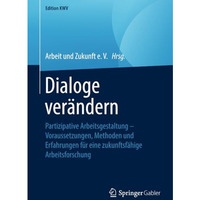 Dialoge ver?ndern: Partizipative Arbeitsgestaltung  Voraussetzungen, Methoden u [Paperback]