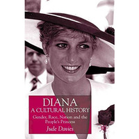 Diana, A Cultural History: Gender, Race, Nation and the Peoples Princess [Hardcover]