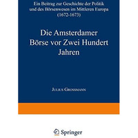 Die Amsterdamer B?rse vor Zwei Hundert Jahren: Ein Beitrag zur Geschichte der Po [Paperback]