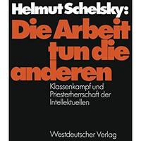 Die Arbeit tun die anderen: Klassenkampf und Priesterherrschaft der Intellektuel [Paperback]