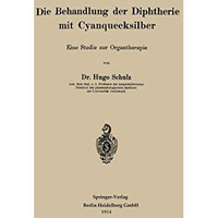 Die Behandlung der Diphtherie mit Cyanquecksilber: Eine Studie zur Organtherapie [Paperback]