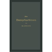 Die Dampfturbinen mit einem Anhange ?ber die Aussichten der W?rmekraftmaschinen  [Paperback]