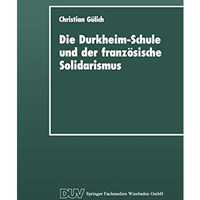 Die Durkheim-Schule und der franz?sische Solidarismus [Paperback]