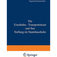 Die Eisenbahn - Transportsteuer und ihre Stellung im Staatshaushalte [Paperback]