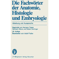 Die Fachw?rter der Anatomie, Histologie und Embryologie: Ableitung und Aussprach [Paperback]