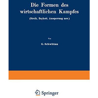 Die Formen des wirtschaftlichen Kampfes (Streik, Boykott, Aussperrung usw.): Ein [Paperback]