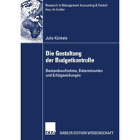 Die Gestaltung der Budgetkontrolle: Bestandsaufnahme, Determinanten und Erfolgsw [Paperback]