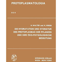 Die Hydratation und Hydratur des Protoplasmas der Pflanzen und ihre ?ko-Physiolo [Paperback]