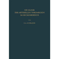 Die Klinik der Arteriellen Thrombosen im Beckenbereich: Pathogenese, Untersuchun [Paperback]