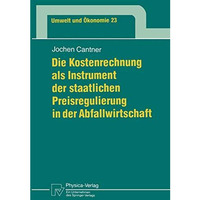 Die Kostenrechnung als Instrument der staatlichen Preisregulierung in der Abfall [Paperback]