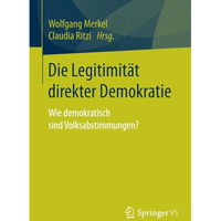 Die Legitimit?t direkter Demokratie: Wie demokratisch sind Volksabstimmungen? [Paperback]