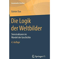 Die Logik der Weltbilder: Sinnstrukturen im Wandel der Geschichte [Hardcover]