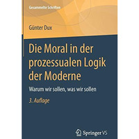 Die Moral in der prozessualen Logik der Moderne: Warum wir sollen, was wir solle [Hardcover]