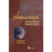 Die Neue Fabrik: Handlungsleitfaden zur Gestaltung integrierter Produktionssyste [Paperback]