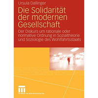 Die Solidarit?t der modernen Gesellschaft: Der Diskurs um rationale oder normati [Paperback]