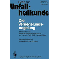 Die Verriegelungsnagelung: 3. Internationales Verriegelungsnagel-Symposium am 2. [Paperback]