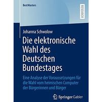 Die elektronische Wahl des Deutschen Bundestages: Eine Analyse der Voraussetzung [Paperback]