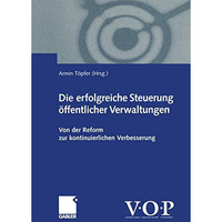 Die erfolgreiche Steuerung ?ffentlicher Verwaltungen: Von der Reform zur kontinu [Paperback]